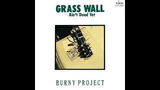 BURNY PROJECT  GRASS WALL ～Aint Dead Yet  No Remorse [upl. by Ainiger913]