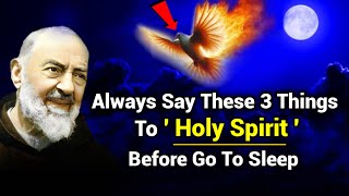 Always Say These 3 Things To Holy Spirit Before Go To Sleep  Padre Pio [upl. by Yzzik]