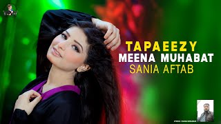 Tappaezy  Meena Muhabbat Pashto Song  Sania Aftab Official Video Song [upl. by Aldous]