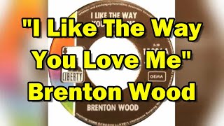 quotI Like The Way You Love Mequot  Brenton Wood lyrics [upl. by Aibar]