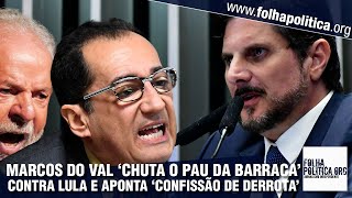 Senador Marcos do Val ‘chuta o pau da barraca’ contra Lula aponta ‘confissão de derrota’ de [upl. by Upshaw]