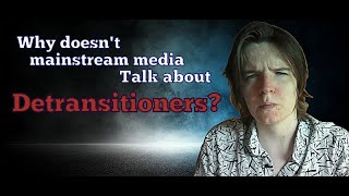 Mainstream Media Needs to Start Talking About Detransitioners [upl. by Zamir883]