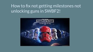 How to fix milestones not unlocking guns in SWBF2 [upl. by Aicilyhp]