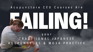 STOP Taking CEU Courses to Learn Traditional Japanese Acupuncture and Moxa [upl. by Trebreh]