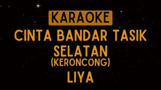 Liya  Cinta Bandar Tasik Selatan Olan Keroncong Karaoke [upl. by Tcideneb]