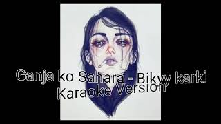 Ganja ko Sahara  Bikyy Karki Karaoke [upl. by Yellek738]