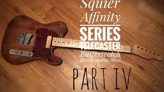 Part IV Refinishing Squier Affinity Series Telecaster Butterscotch Blonde modification [upl. by Ethe]