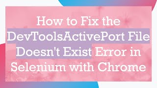 How to Fix the DevToolsActivePort File Doesnt Exist Error in Selenium with Chrome [upl. by Notyap]