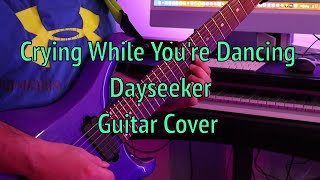 Crying While Youre Dancing  Dayseeker  Guitar Cover [upl. by Ruhtua]