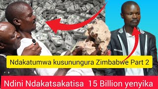 Ndini Ndakatsakatisa 15 Billion Yenyika Ndauya kuzosungura Zimbabwe Part 2 [upl. by Latvina]