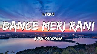 Lyrics  DANCE MERI RANI Lyrics  Full Song   Guru Randhawa Ft Nora Fatehi  Tanishk Zahrah [upl. by Kerek805]