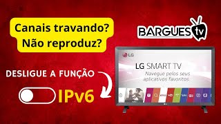 Canais travando Não reproduz Desligue a função IPV6 SMARTV LG  BARGUES TV [upl. by Aznaed]