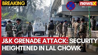 JampK Grenade Attack  Security Heightened In Srinagars Lal Chowk  NewsX [upl. by Samanthia]