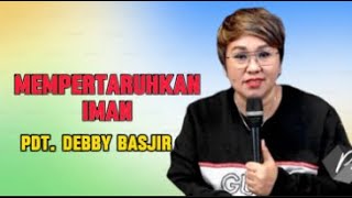 Mempertaruhkan Iman Khotbah Pdt Debby Basjir [upl. by Nortna836]