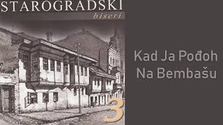 Starogradski Biseri  Kad ja pođoh na bembašu Audio 2007 [upl. by Anestassia]