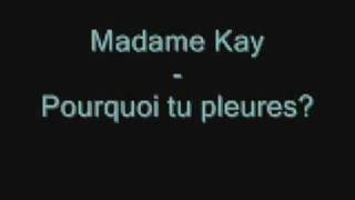 Madame kay  Pourquoi tu pleures [upl. by Hiltan360]