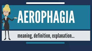 What is AEROPHAGIA And How Can It Be Dealt With What does Aerophagia Explained [upl. by Belshin]