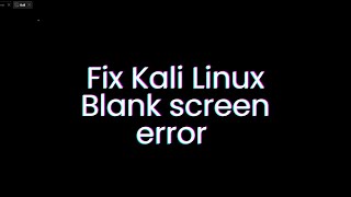 Kali Linux blank screen error [upl. by Lehcor]