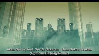 İlkan Günüç feat Sevda Özkaran  Hani Bekleyecektin Oğulcan Başdağ Remix [upl. by Muller]