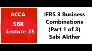 IFRS 3  Business Combinations  SBR ACCA Part 1 of 3 [upl. by Haron]