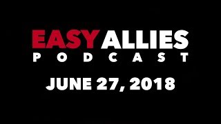 Easy Allies Podcast 118  62718 [upl. by Ayat]