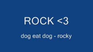 DOG EAT DOG ROCKY [upl. by Gavan664]