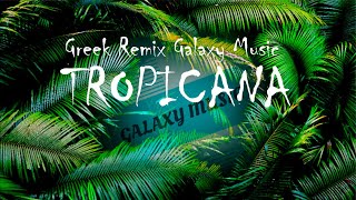 Greek Remix Hits  Tropicana Mix 2k22  Galaxy Music [upl. by Aleirbag718]