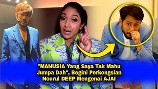 quotMANUSIA Yang Saya Tak Mahu Jumpa Dahquot Begini Perkongsian Nourul DEEP Mengenai AJAI [upl. by Scever]