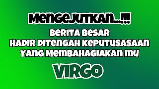 💚VIRGO DITENGAH KEPUTUSASAAN‼️HADIR BERITA BESAR MEMBAHAGIAKANMU‼️ [upl. by Wilfreda823]