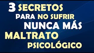 Maltrato Psicológico  Los 3 Secretos Para No Sufrir Nunca Más Maltrato [upl. by Scherman]