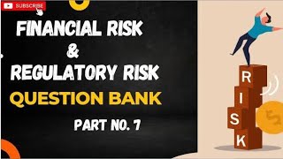 Question Bank  Financial and Regulatory Risk  Part 7 [upl. by Ahsimed367]