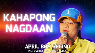 KAHAPONG NAGDAAN  APRIL BOY REGINO  INSTRUMENTAL KARAOKE WITH LYRICS [upl. by Puduns]