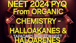 NEET PYQ OF 2024 FROM ORGANIC CHEMISTRY HALLOAKANES amp HALOARENES [upl. by Ennaillek]