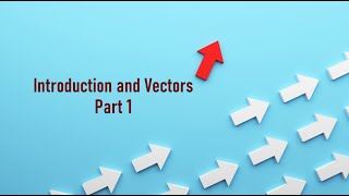 Introduction and Vectors  Part 1 [upl. by Ennadroj]