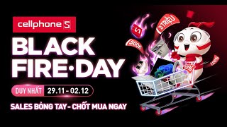 BLACK FIRE DAY  SALES BỎNG TAY TẠI CELLPHONES [upl. by Brest]