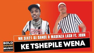 Mr siX21 DJ Dance amp Madenza Lash  Ke Tshepile Wena Feat John Original [upl. by Vaas]