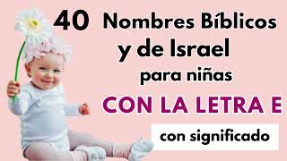 40 NOMBRES BÍBLICOS Y DE ISRAEL CON LA LETRA E PARA NIÑAS [upl. by Eirrehc]