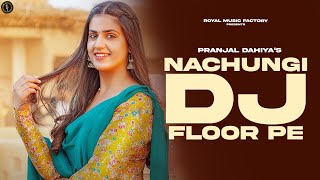 Nachungi DJ Floor Pe  Pranjal Dahiya Gahlyan Shaab  RB Gujjar  New Haryanvi Songs Haryanavi 2023 [upl. by Yhtur367]