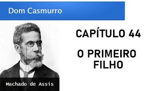 Dom Casmurro  Capítulo 44 O Primeiro Filho [upl. by Aisor]