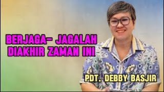 Berjaga Jaga Di Akhir Zaman Khotbah Pdt Debby Basjir [upl. by Teddman]