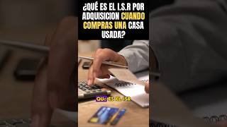 ¿QUÉ ES EL ISR POR ADQUISICION CUANDO COMPRAS UNA CASA USADA [upl. by Eachern]