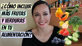 ¿Cómo incluir más frutas y verduras en nuestra alimentación [upl. by Holly]