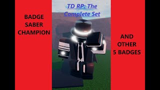 RobloxquotTD RP The Complete Setquot BADGE SABER CHAMPION AND OTHER 5 BADGES see descr [upl. by Weingartner54]