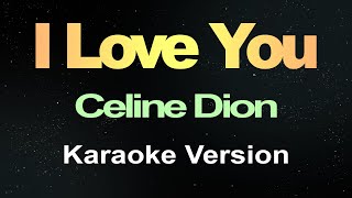 I Love You  Céline Dion Karaoke Version [upl. by Rubel]