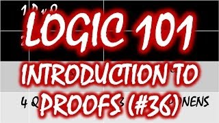 Logic 101 36 Introduction to Proofs [upl. by Enogitna]