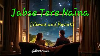 Jabse Tere Naina  Slowed and Reverb Lofi version [upl. by Adriano]