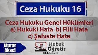 16 Ceza Hukuku Genel Hükümler  Hukuki Hata Fiili Hata Şahista Hata [upl. by Emile]