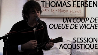 851 Thomas Fersen  Un coup de queue de vache Session Acoustique [upl. by Mcroberts966]