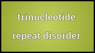 Trinucleotide repeat disorder Meaning [upl. by Estren]