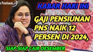 Gaji Pensiunan PNS Naik 12 Persen di 2024 SiapSiap Cair Desemberinfopnsofficial6677 [upl. by Aileon]